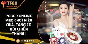 Poker online - Mẹo chơi hiệu quả, tăng cơ hội chiến thắng!