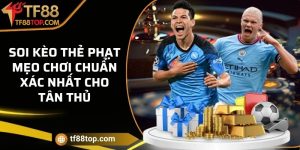 Soi kèo thẻ phạt - Mẹo chơi chuẩn xác nhất cho tân thủ